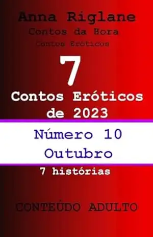 7 contos eróticos de 2023 – nº 10 outubro - Anna Riglane