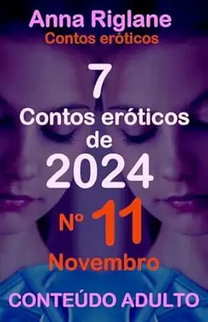7 contos eróticos de 2024 nº 11 novembro – Anna Riglane