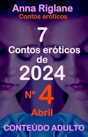 7 contos eróticos de 2024 – nº 4 Abril – Anna Riglane
