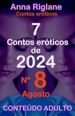 7 contos eróticos de 2024 – nº 8 agosto – Anna Riglane