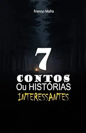 7 CONTOS OU HISTÓRIAS INTERESSANTES – Francys Mafra