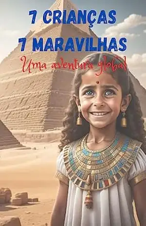 7 crianças 7 maravilhas: Uma aventura global – Gilbert Macêdo