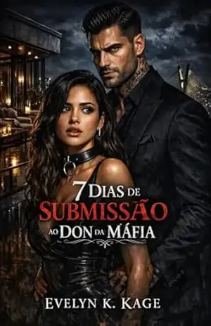 7 Dias de Submissão ao Don da Máfia: Paixão Proibida no Coração da Máfia – Evelyn K. Kage