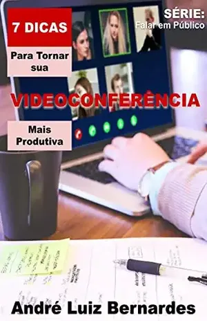 7 Dicas para Tornar sua Videoconferência mais Produtiva (FALAR EM PÚBLICO) – André Luiz Bernardes