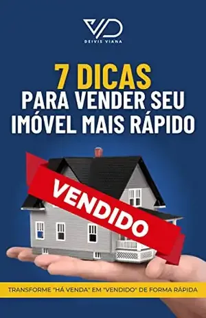 7 Dicas para vender seu imóvel mais rápido: Transforme o "Há venda" em "Vendido" de forma rápida e simples - Deivis  Viana