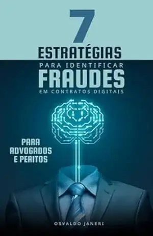 7 Estratégias para Identificar Fraudes em Contratos Digitais: Para Advogados e Peritos – Osvaldo Janeri Filho