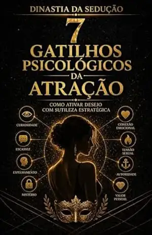 7 Gatilhos Psicológicos da Atração: Como ativar desejo com sutileza estratégica (DINASTIA DA SEDUÇÃO) – M F  RIBEIRO