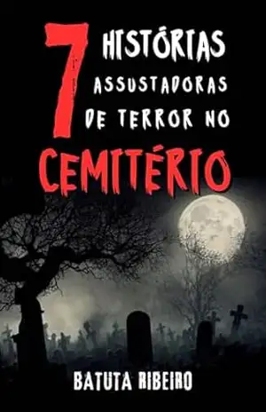 7 Histórias Assustadoras De Terror No Cemitério – Batuta Ribeiro