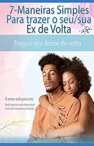7 Maneiras Simples para trazer seu/sua Ex de volta: Traga o seu amor de volta – Wik Kapleve