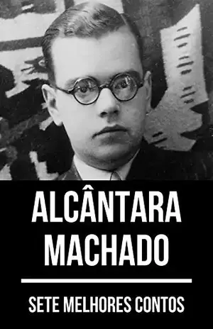 7 melhores contos de Alcântara Machado - Alcântara Machado