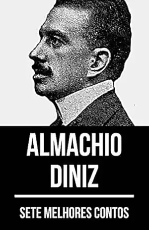 7 melhores contos de Almachio Diniz – Almachio Diniz