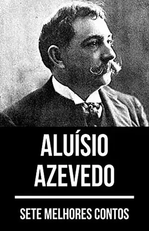 7 melhores contos de Aluísio Azevedo - Aluísio Azevedo