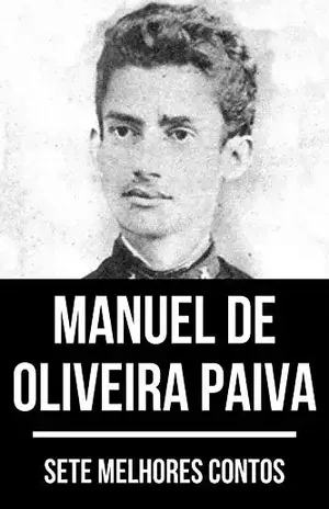 7 melhores contos de Manuel de Oliveira Paiva - Manuel Oliveira de Paiva