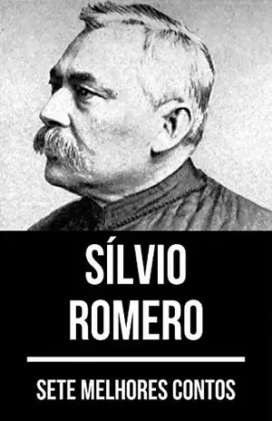7 melhores contos de Sílvio Romero - Sílvio Romero
