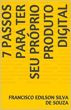 7 passos para ter seu próprio produto digital - Francisco Edilson Silva de Souza