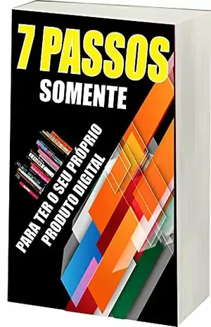 7 Passos somente: Para ter seu próprio produto digital - R.  Netto