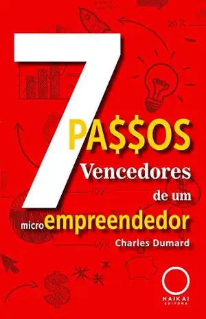 7 Passos vencedores de um microempreendedor - Charles Dumard