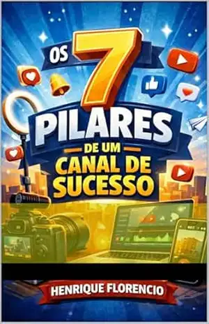 7 Pilares De Um Canal De Sucesso - Henrique Florencio