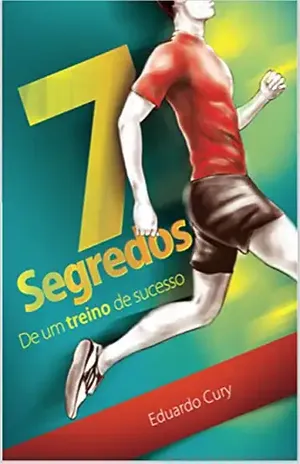 7 segredos de um treino de sucesso - Eduardo Cury