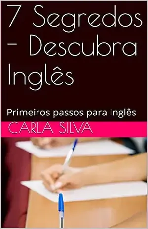 7 Segredos – Descubra Inglês: Primeiros passos para Inglês – Carla  Silva