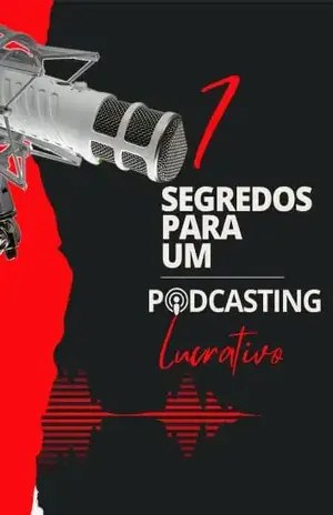 7 Segredos Para um Podcasting Lucrativo: Descubra os sete segredos para ganhar dinheiro com podcasting - Mural de Negócios