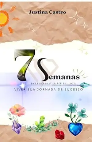 7 Semanas para destravar seu brilho e viver uma jornada de sucesso – Justina  Castro