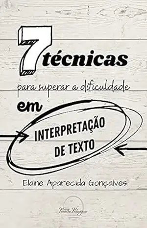 7 técnicas para superar a dificuldade em interpretação de texto – Elaine Aparecida  Gonçalves