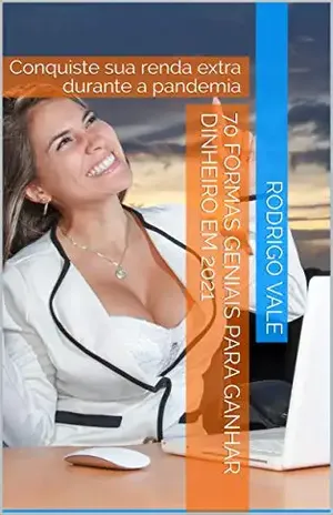 70 FORMAS PARA GANHAR DINHEIRO EM 2021: Conquiste sua renda extra durante a pandemia - marketing digital