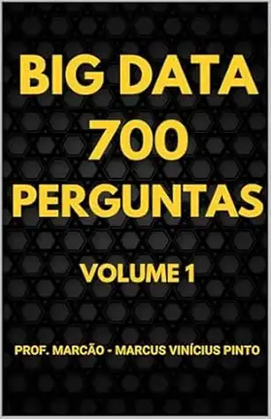700 PERGUNTAS DE BIG DATA – VOLUME 1 – MARCUS PINTO