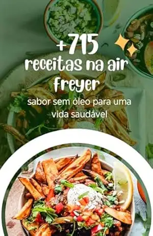 + 715 RECEITAS NA AIR FRYER: Sabor sem óleo para uma vida saudável – Any N