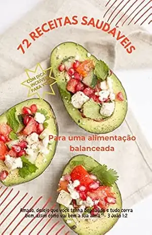 72 Receitas Saudáveis Para Uma Alimentação Balanceada: “Descubra o prazer de comer bem!” – Isaelly Marks