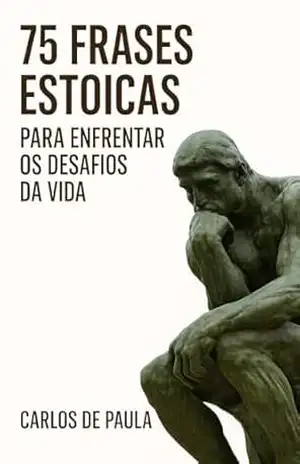 75 Frases estoicas para enfrentar os desafios da vida – Carlos de Paula