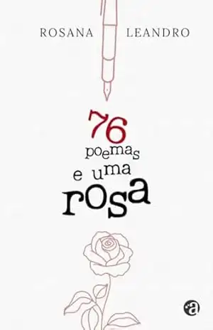 76 Poemas e Uma Rosa - Rosana Leandro
