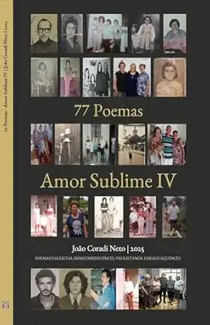 77 Poemas – Amor Sublime IV: POEMAS PAULISTAS, DOISCORREGUENCES, PAULISTANOS, PARAGUAÇUENCES (77 Poemas – Amor Sublime – POEMAS PAULISTAS, DOISCORREGUENCES, PAULISTANOS, PARAGUAÇUENCES Livro 4) – João Coradi Neto