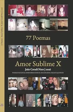 77 Poemas – Amor Sublime X: POEMAS PAULISTAS, DOISCORREGUENCES, PAULISTANOS, PARAGUAÇUENCES (77 Poemas – Amor Sublime – POEMAS PAULISTAS, DOISCORREGUENCES, PAULISTANOS, PARAGUAÇUENCES Livro 10) – João Coradi Neto
