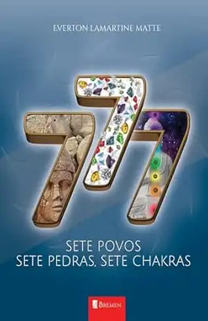 777: Sete Povos, Sete Pedras, Sete Chakras – Everton  Lamartine Matte