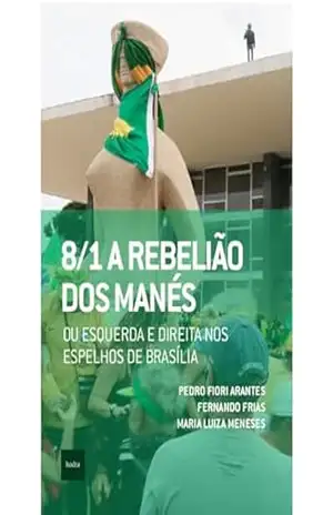 8/1: A rebelião dos manés: ou esquerda e direita nos espelhos de Brasília (Que horas são?) – Pedro Fiori Arantes