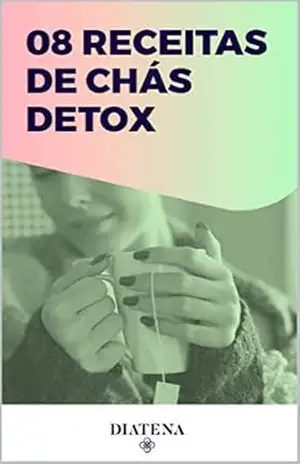 8 Receitas de Chá Detox (Diatena – Ebooks para ajudar a ter uma vida mais saudável e com bem–estar. Livro 7) – Grupo Neolife
