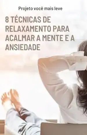 8 Técnicas de Relaxamento Para Acalmar o Corpo e a Mente: Projeto Você Mais Leve - Dra. Patrícia Helena Zúcolo