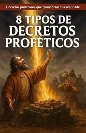 8 Tipos de Decretos Proféticos: Como liberar milagres, romper cadeias e viver o sobrenatural – Guilherme Ribeiro