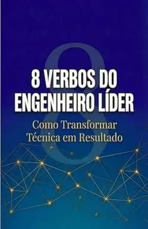 8 VERBOS DO ENGENHEIRO LÍDER: COMO TRANSFORMAR TÉCNICA EM RESULTADO – Túlio José  Possamai