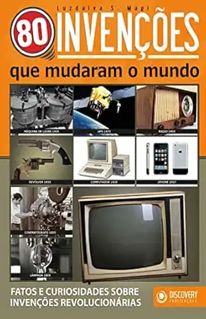 80 Invenções Que Mudaram o Mundo – Fatos e Curiosidades Sobre Invenções Revolucionárias (Discovery Publicações) – Discovery Publicações