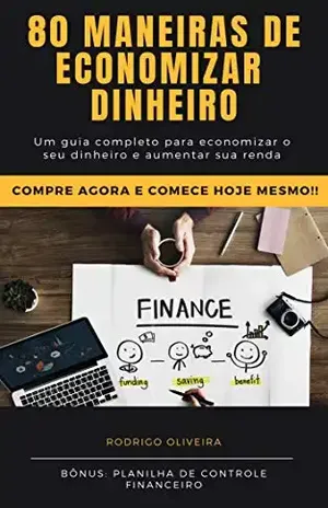 80 maneiras de economizar dinheiro: Um guia completo para economizar o seu dinheiro e aumentar a sua renda (parecido com o investidor inteligente e Do Mil ao Milhão. Sem Cortar o Cafezinho Livro 1) – Rodrigo Oliveira