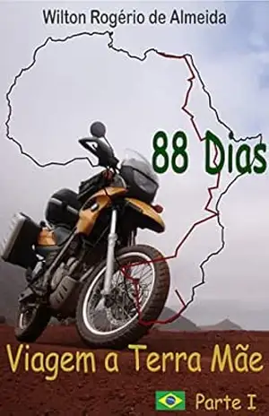 88 DIAS – VIAGEM À TERRA MÃE – VOL I – Wilton Rogério  de Almeida