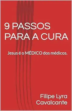 9 PASSOS PARA A CURA: Jesus é o MÉDICO dos médicos. – Filipe  Lyra Cavalcante