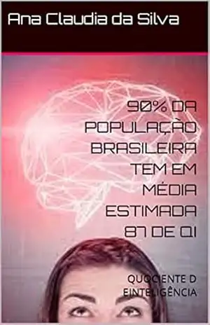 90% DA POPULAÇÃO BRASILEIRA TEM EM MÉDIA ESTIMADA 87 DE QI: QUOCIENTE D EINTELIGÊNCIA - Ana Claudia  da Silva