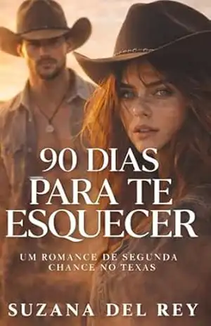 90 DIAS PARA TE ESQUECER: Um Romance de Cowboy, Convivência Forçada e Segunda Chance no Texas (Cowboys apaixonantes) – Suzana Del Rey
