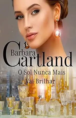 91. O Sol Nunca Mais Vai Brilhar (A Eterna Coleção de Barbara Cartland) – Barbara Cartland