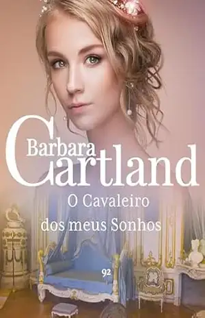 92. O Cavaleiro dos meus Sonhos (A Eterna Coleção de Barbara Cartland Livro 95) – Barbara Cartland
