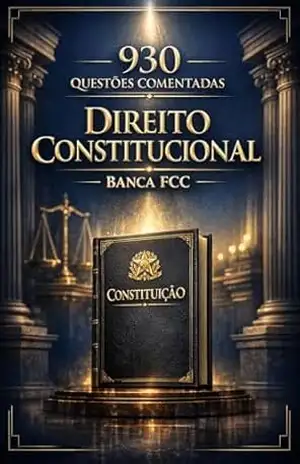 930 Questões Comentadas de Direito Constitucional Banca FCC – Luiza Mayara
